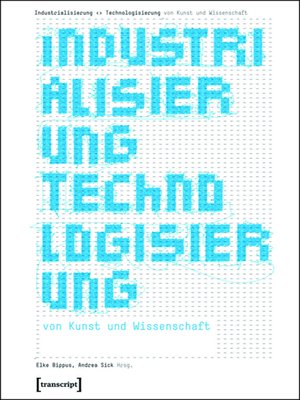 cover image of Industrialisierung <> Technologisierung von Kunst und Wissenschaft